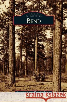 Bend Deschutes County Historical Society 9781531647148 Arcadia Publishing Library Editions - książka