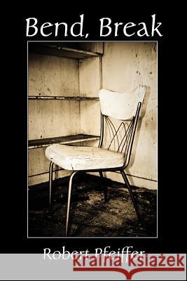 Bend, Break Robert Pfeiffer 9781935514145 Plain View Press - książka