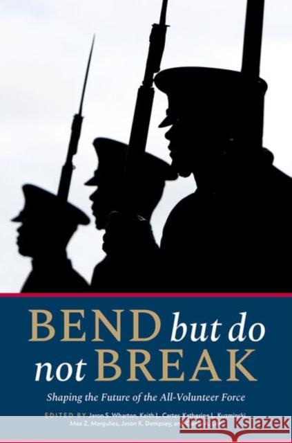 Bend but Do Not Break: Shaping the Future of the All-Volunteer Force  9780197821121 Oxford University Press - książka