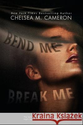 Bend Me, Break Me Chelsea M Cameron 9781523890309 Createspace Independent Publishing Platform - książka