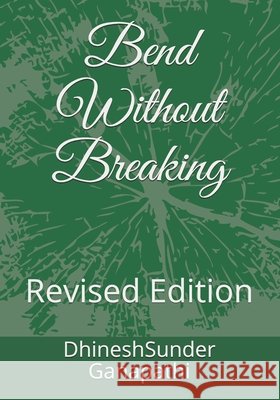 Bend without Breaking: Revised Edition Dhineshsunder Ganapathi 9798516311024 Independently Published - książka