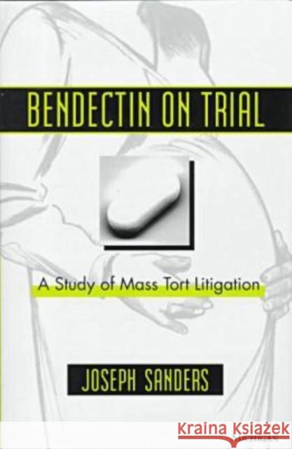 Bendectin on Trial: A Study of Mass Tort Litigation Sanders, Joseph 9780472096015 University of Michigan Press - książka