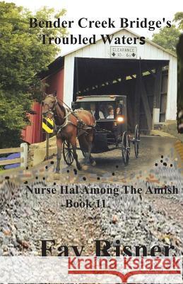 Bender Creek Bridge's Troubled Waters: Nurse Hal Among The Amish Risner, Fay 9781721829170 Createspace Independent Publishing Platform - książka