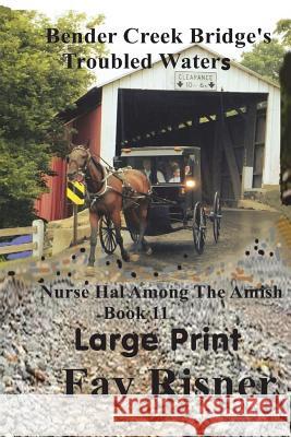 Bender Creek Bridge's Troubled Waters: Nurse Hal Among The Amish Risner, Fay 9781721856084 Createspace Independent Publishing Platform - książka