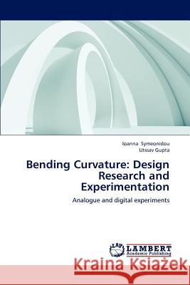 Bending Curvature: Design Research and Experimentation Ioanna Symeonidou, Utssav Gupta 9783659162671 LAP Lambert Academic Publishing - książka