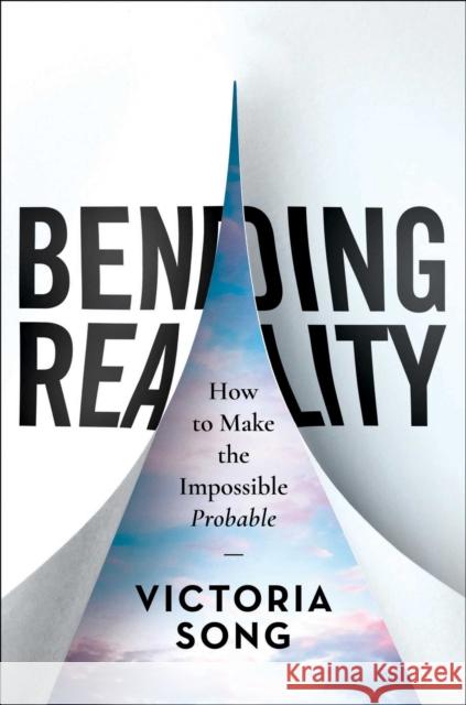 Bending Reality: How to Make the Impossible Probable Victoria Song 9781637630051 Forefront Books - książka