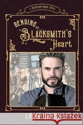 Bending the Blacksmith\'s Heart Lorin Grace 9781970148206 Currant Creek Press - książka