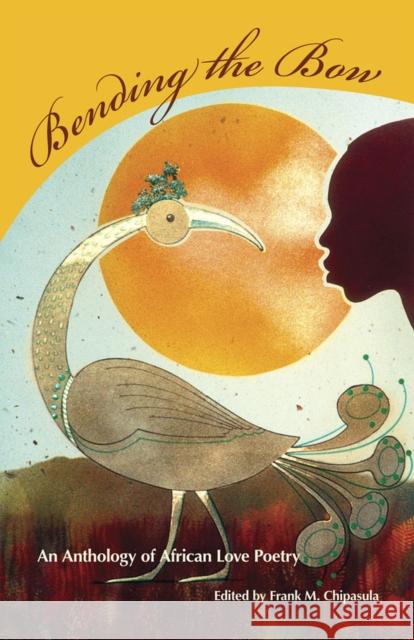 Bending the Bow: An Anthology of African Love Poetry Chipasula, Frank M. 9780809328420 Southern Illinois University Press - książka