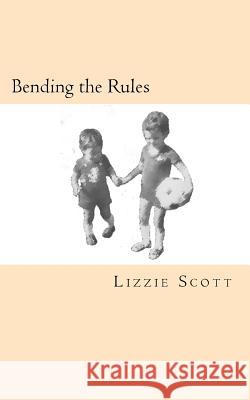 Bending the Rules Mrs Lizzie Scott 9781508591511 Createspace - książka