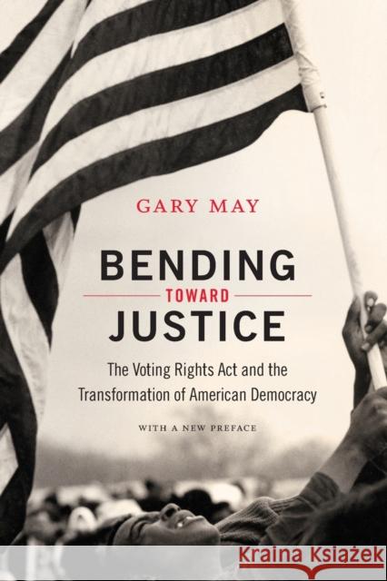 Bending Toward Justice: The Voting Rights Act and the Transformation of American Democracy May, Gary 9780822359272 Duke University Press - książka