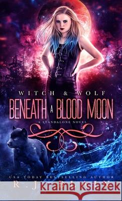 Beneath a Blood Moon: A Witch & Wolf Standalone Novel R J Blain 9781949740790 Pen & Page Publishing - książka