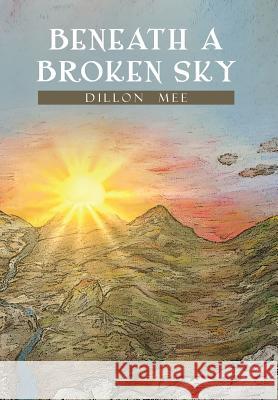 Beneath a Broken Sky Dillon Mee 9781479791552 Xlibris Corporation - książka