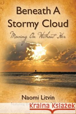 Beneath A Stormy Cloud: Moving On Without Her Litvin, Naomi 9781481882385 Createspace - książka