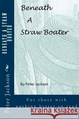 Beneath a Straw Boater MR Peter Jackson 9781530405534 Createspace Independent Publishing Platform - książka