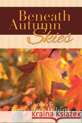 Beneath Autumn Skies Teresa Davis Doherty 9781512701203 WestBow Press - książka