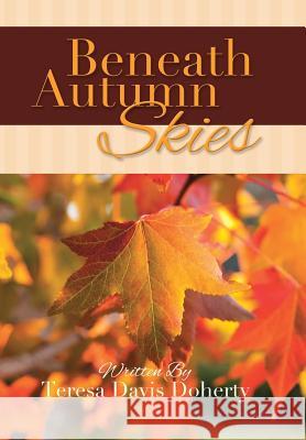 Beneath Autumn Skies Teresa Davis Doherty 9781512701241 WestBow Press - książka