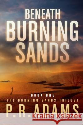 Beneath Burning Sands P. R. Adams 9781979829472 Createspace Independent Publishing Platform - książka
