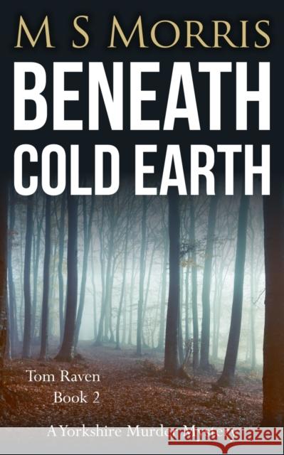 Beneath Cold Earth: A Yorkshire Murder Mystery M. S. Morris 9781914537240 Landmark Media - książka