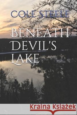 Beneath Devil's Lake Cole Steele 9781544173320 Createspace Independent Publishing Platform - książka