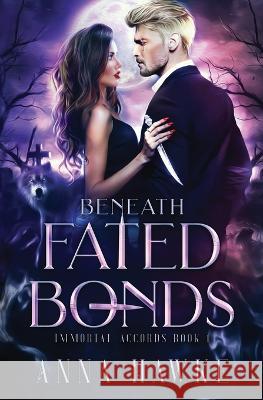 Beneath Fated Bonds Anna Hawke   9798385562855 Independently Published - książka