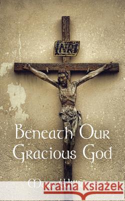 Beneath Our Gracious God Marc Williams (University of New South Wales Sydney) 9781634929691 Booklocker.com - książka