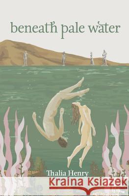 Beneath Pale Water Thalia Henry Rosa-May Rutherford 9780473407261 Cloud Ink Press Ltd - książka