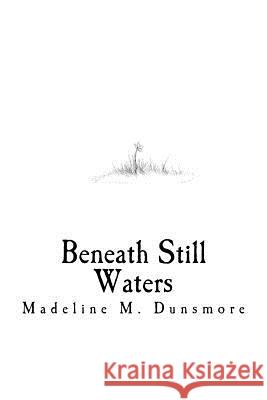 Beneath Still Waters Madeline M. Dunsmore 9781544806099 Createspace Independent Publishing Platform - książka