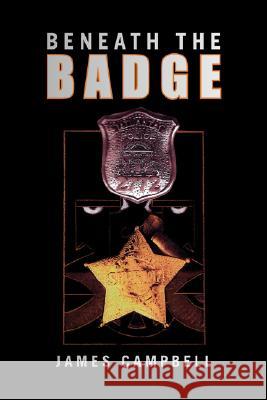 Beneath the Badge James Campbell 9781425788049 Xlibris Corporation - książka