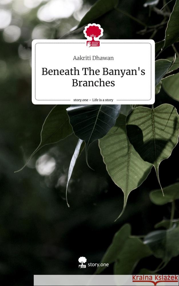 Beneath The Banyan's Branches. Life is a Story - story.one Dhawan, Aakriti 9783710846854 story.one publishing - książka