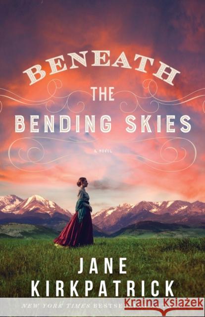 Beneath the Bending Skies – A Novel Jane Kirkpatrick 9780800736125 Fleming H. Revell Company - książka