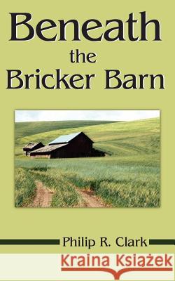 Beneath the Bricker Barn Philip R. Clark 9781420885422 Authorhouse - książka