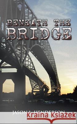 Beneath the Bridge Jason L Henderson 9781491798256 iUniverse - książka