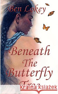 Beneath The Butterfly Tree Lokey, Ben 9781475144741 Createspace - książka