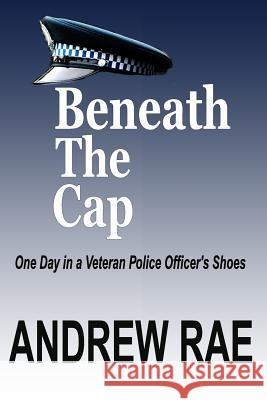 BENEATH The CAP: POST-TRAUMATIC STRESS DISORDER... where the past controls today... Rae, Andrew 9781481967556 Createspace - książka