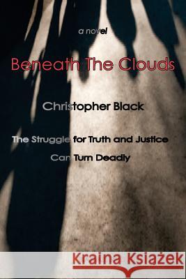 Beneath the Clouds: The Struggle for Truth and Justice Can Turn Deadly Christopher Black 9786027354319 Badak Merah Semesta - książka