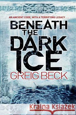 Beneath the Dark Ice  Beck, Greig 9781447278498  - książka