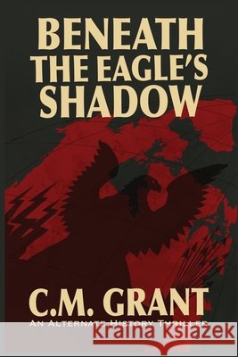 Beneath the Eagle's Shadow C. M. Grant 9781069865908 Northern Vale Publishing - książka