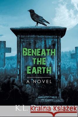 Beneath the Earth K L Dempsey 9781662413742 Page Publishing, Inc. - książka