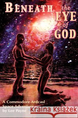 Beneath the Eye of God Lee Payne 9781519655936 Createspace Independent Publishing Platform - książka