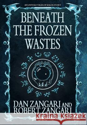 Beneath the Frozen Wastes Dan Zangari Robert Zangari 9781947673168 Lok Publishing - książka