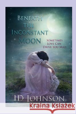 Beneath the Inconstant Moon Id Johnson 9781546526346 Createspace Independent Publishing Platform - książka