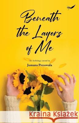 Beneath the Layers of Me Jumana Presswala 9789390882236 Inkfeathers Publishing - książka