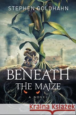 Beneath the Maize Stephen Goldhahn 9780996555128 Rigel Publishing - książka