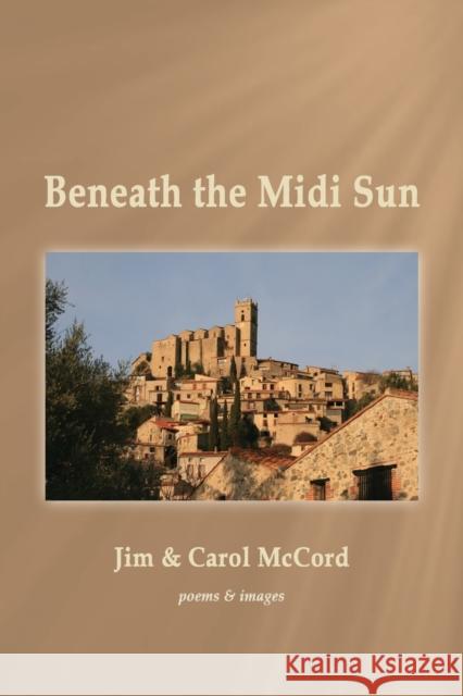 Beneath the Midi Sun Jim McCord, Carol McCord 9781951651503 Shanti Arts LLC - książka