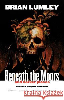Beneath the Moors and Darker Places Brian Lumley 9780312878375 Tor Books - książka