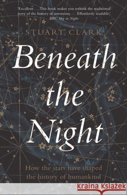 Beneath the Night: How the stars have shaped the history of humankind Stuart Clark 9781783351541 Guardian Faber Publishing - książka