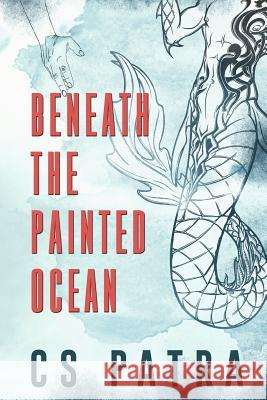 Beneath the Painted Ocean C. S. Patra 9781973823728 Createspace Independent Publishing Platform - książka