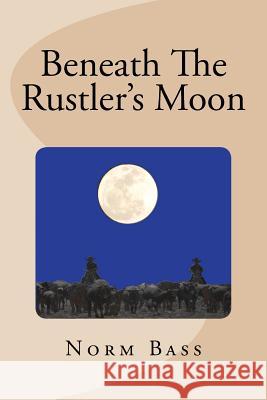 Beneath The Rustler's Moon: The Gentry Brothers Bass, Norm 9781470198084 Createspace - książka