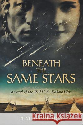 Beneath the Same Stars: A Novel of the 1862 U.S.-Dakota War Phyllis Cole-Dai 9780692154151 Back Porch Productions LLC - książka