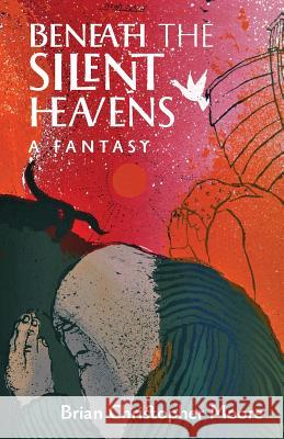 Beneath the Silent Heavens: A Fantasy Brian Christopher Moore   9781621384748 Angelico Press - książka